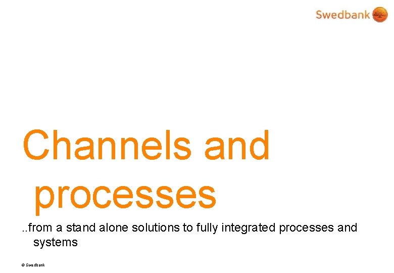 Channels and processes. . from a stand alone solutions to fully integrated processes and
