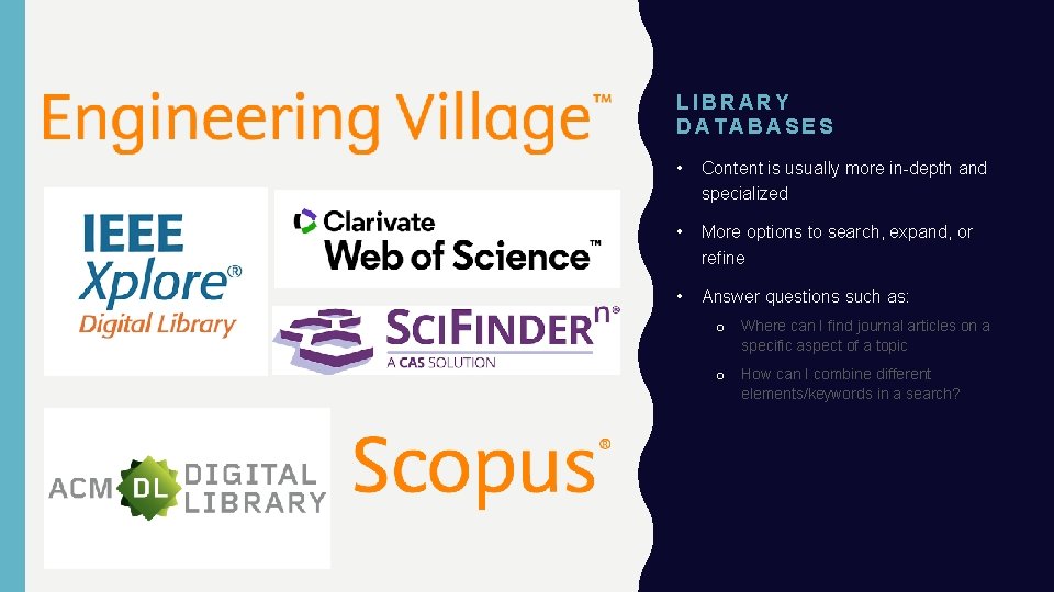 LIBRARY DATABASES • Content is usually more in-depth and specialized • More options to