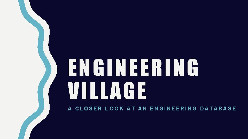 ENGINEERING VILLAGE A CLOSER LOOK AT AN ENGINEERING DATABASE 