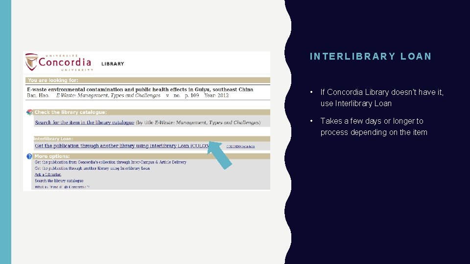 INTERLIBRARY LOAN • If Concordia Library doesn’t have it, use Interlibrary Loan • Takes