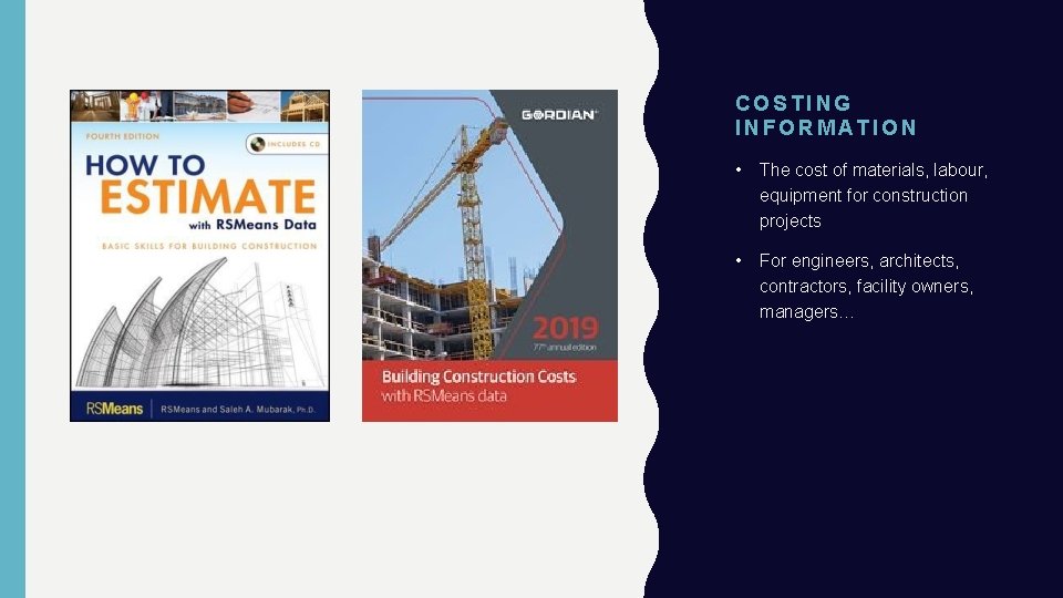COSTING INFORMATION • The cost of materials, labour, equipment for construction projects • For