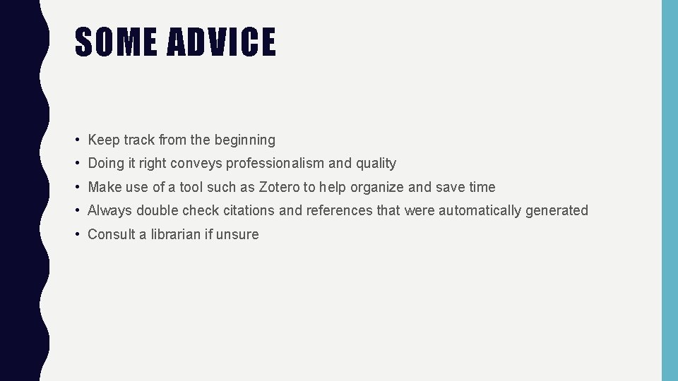 SOME ADVICE • Keep track from the beginning • Doing it right conveys professionalism