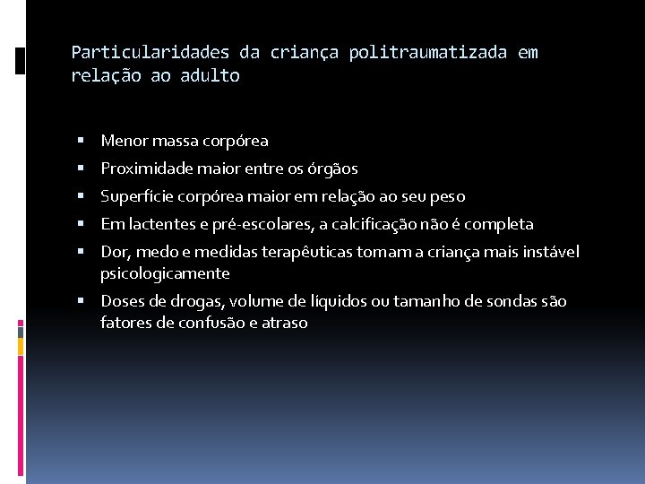 Particularidades da criança politraumatizada em relação ao adulto Menor massa corpórea Proximidade maior entre