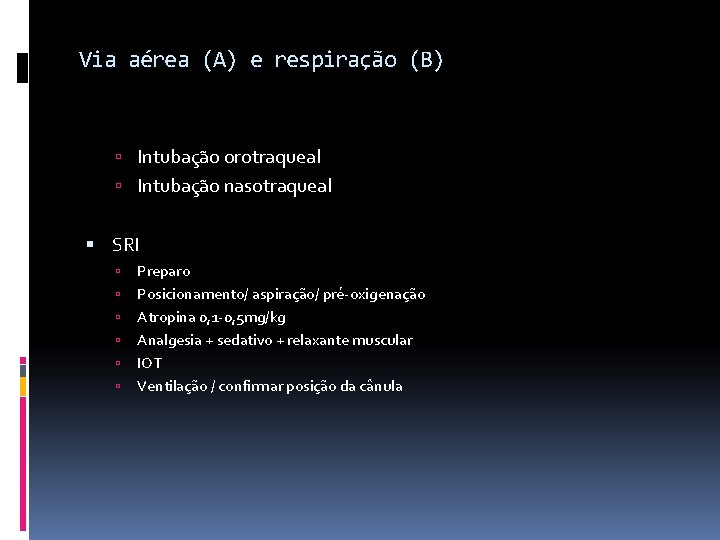 Via aérea (A) e respiração (B) Intubação orotraqueal Intubação nasotraqueal SRI Preparo Posicionamento/ aspiração/