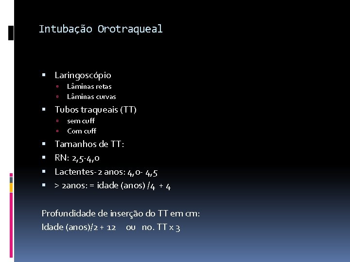 Intubação Orotraqueal Laringoscópio Lâminas retas Lâminas curvas Tubos traqueais (TT) sem cuff Com cuff