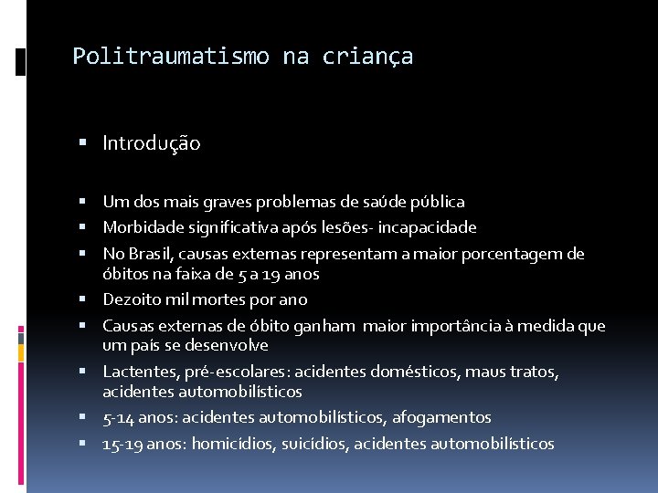 Politraumatismo na criança Introdução Um dos mais graves problemas de saúde pública Morbidade significativa