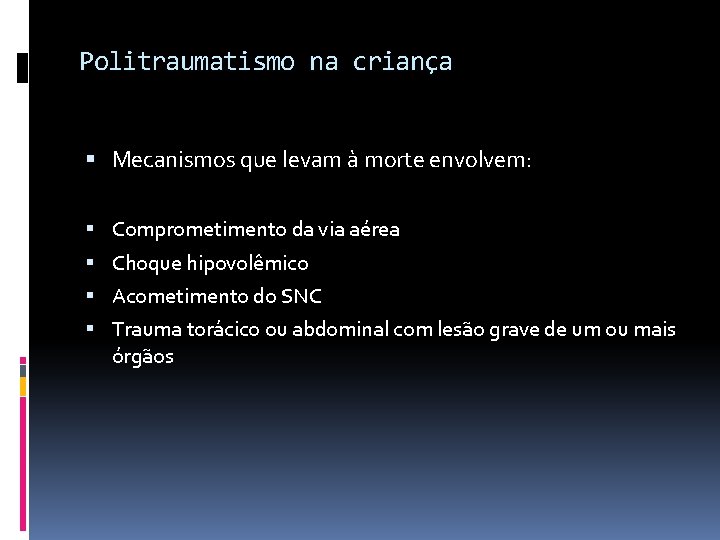 Politraumatismo na criança Mecanismos que levam à morte envolvem: Comprometimento da via aérea Choque