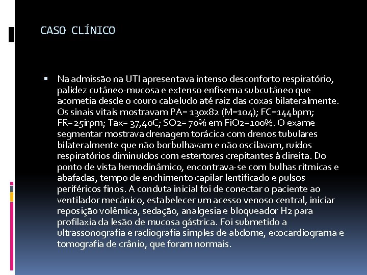 CASO CLÍNICO Na admissão na UTI apresentava intenso desconforto respiratório, palidez cutâneo-mucosa e extenso