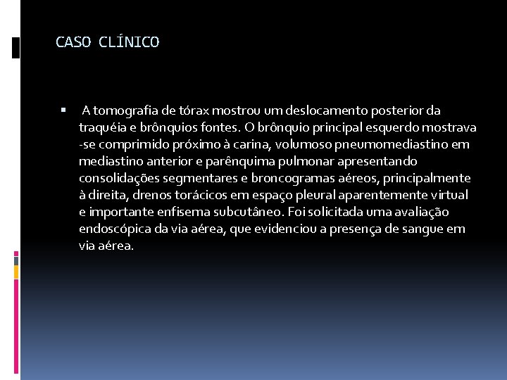 CASO CLÍNICO A tomografia de tórax mostrou um deslocamento posterior da traquéia e brônquios