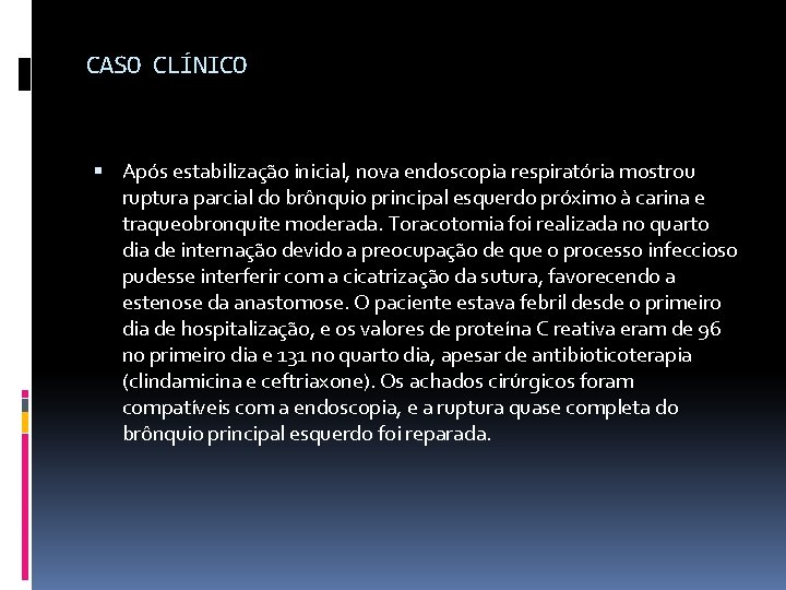 CASO CLÍNICO Após estabilização inicial, nova endoscopia respiratória mostrou ruptura parcial do brônquio principal