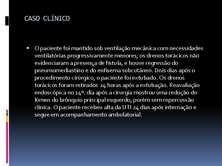 CASO CLÍNICO O paciente foi mantido sob ventilação mecânica com necessidades ventilatórias progressivamente menores;