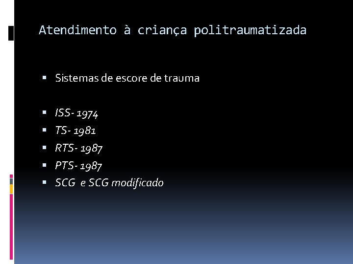 Atendimento à criança politraumatizada Sistemas de escore de trauma ISS- 1974 TS- 1981 RTS-