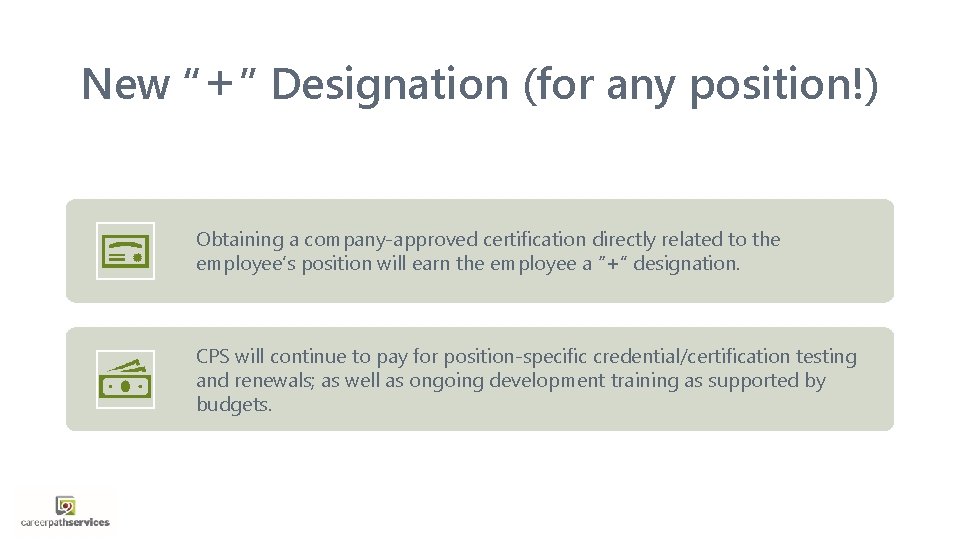 New “+” Designation (for any position!) Obtaining a company-approved certification directly related to the