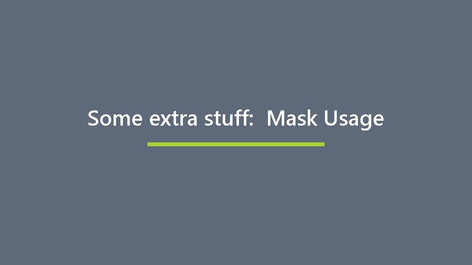 Some extra stuff: Mask Usage 