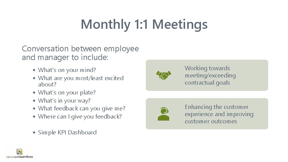 Monthly 1: 1 Meetings Conversation between employee and manager to include: · What’s on