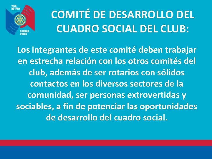 COMITÉ DE DESARROLLO DEL CUADRO SOCIAL DEL CLUB: Los integrantes de este comité deben