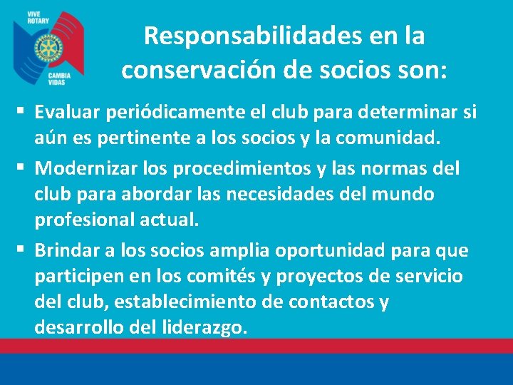 Responsabilidades en la conservación de socios son: § Evaluar periódicamente el club para determinar