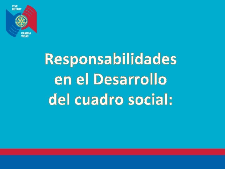 Responsabilidades en el Desarrollo del cuadro social: 