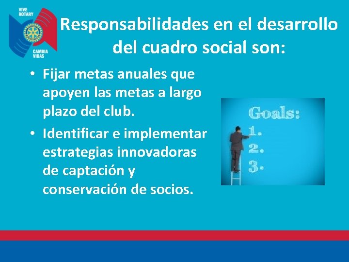 Responsabilidades en el desarrollo del cuadro social son: • Fijar metas anuales que apoyen