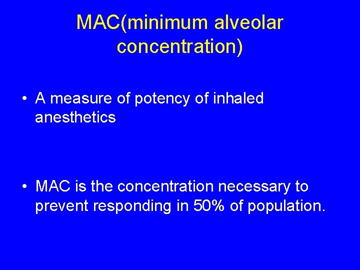 MAC(minimum alveolar concentration) • A measure of potency of inhaled anesthetics • MAC is