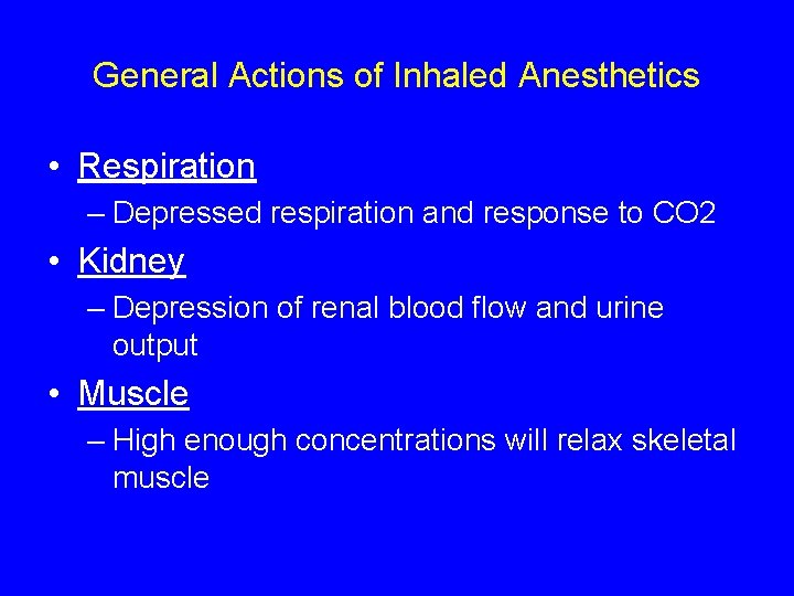 General Actions of Inhaled Anesthetics • Respiration – Depressed respiration and response to CO