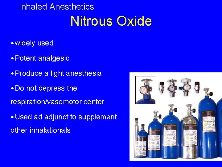 Inhaled Anesthetics Nitrous Oxide • widely used • Potent analgesic • Produce a light