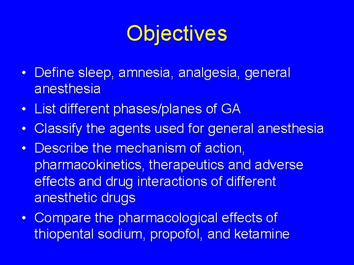 Objectives • Define sleep, amnesia, analgesia, general anesthesia • List different phases/planes of GA