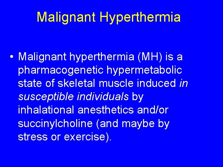Malignant Hyperthermia • Malignant hyperthermia (MH) is a pharmacogenetic hypermetabolic state of skeletal muscle