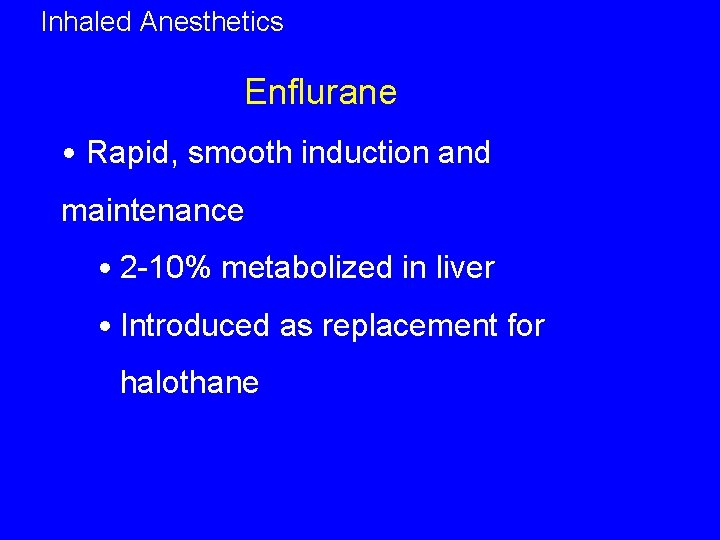 Inhaled Anesthetics Enflurane • Rapid, smooth induction and maintenance • 2 -10% metabolized in