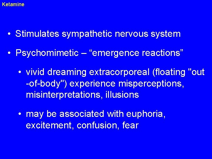 Ketamine • Stimulates sympathetic nervous system • Psychomimetic – “emergence reactions” • vivid dreaming