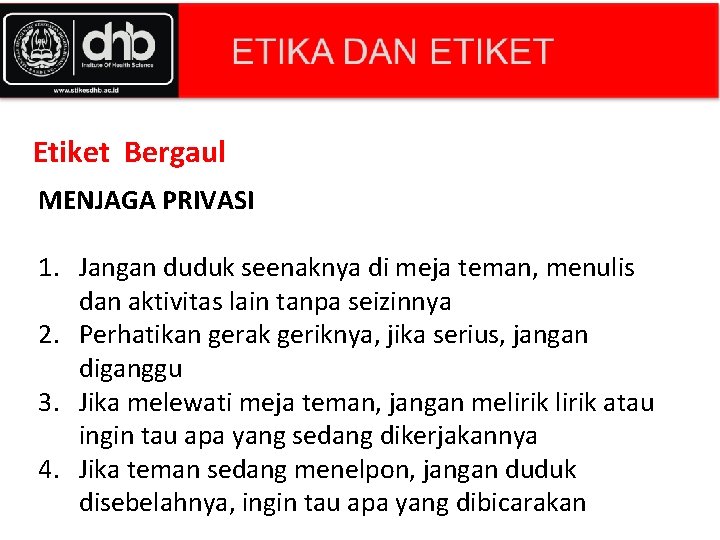 Etiket Bergaul MENJAGA PRIVASI 1. Jangan duduk seenaknya di meja teman, menulis dan aktivitas Etiket Bergaul MENJAGA PRIVASI 1. Jangan duduk seenaknya di meja teman, menulis dan aktivitas