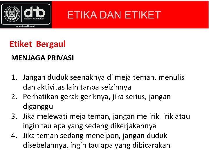 Etiket Bergaul MENJAGA PRIVASI 1. Jangan duduk seenaknya di meja teman, menulis dan aktivitas