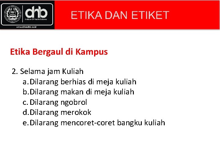 Etika Bergaul di Kampus 2. Selama jam Kuliah a. Dilarang berhias di meja kuliah