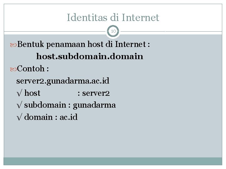 Identitas di Internet 10 Bentuk penamaan host di Internet : host. subdomain Contoh :