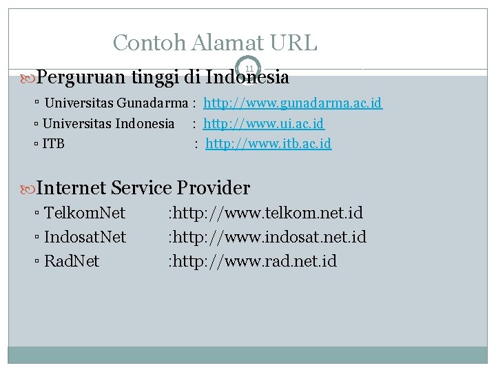 Contoh Alamat URL 11 Perguruan tinggi di Indonesia ▫ Universitas Gunadarma : http: //www.