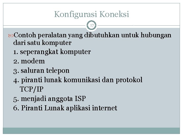 Konfigurasi Koneksi 17 Contoh peralatan yang dibutuhkan untuk hubungan dari satu komputer 1. seperangkat