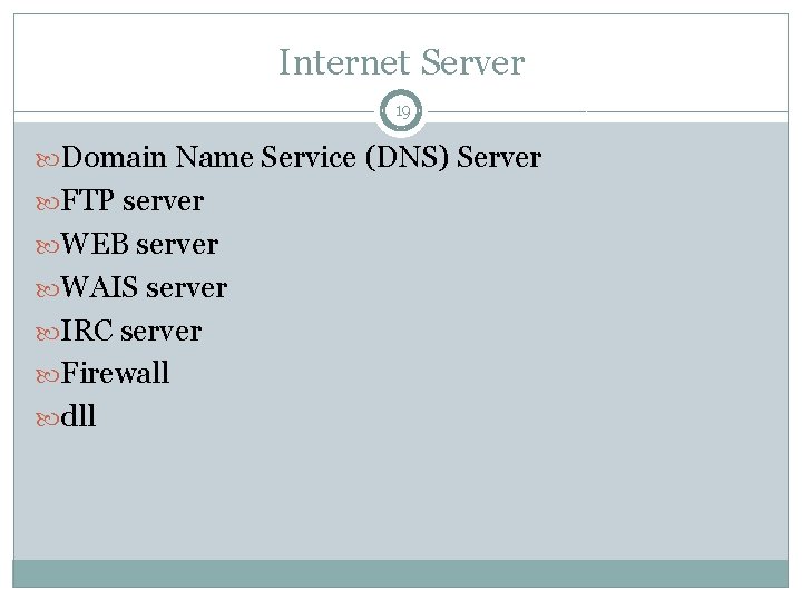 Internet Server 19 Domain Name Service (DNS) Server FTP server WEB server WAIS server