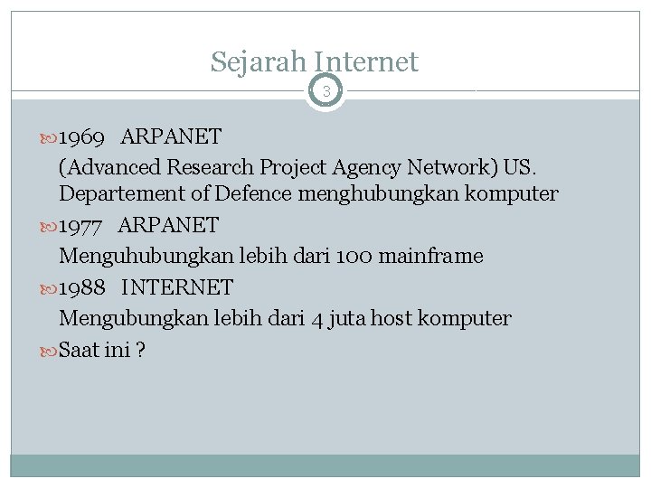 Sejarah Internet 3 1969 ARPANET (Advanced Research Project Agency Network) US. Departement of Defence