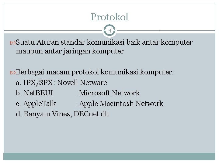 Protokol 4 Suatu Aturan standar komunikasi baik antar komputer maupun antar jaringan komputer Berbagai