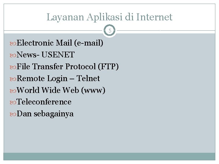 Layanan Aplikasi di Internet 5 Electronic Mail (e-mail) News- USENET File Transfer Protocol (FTP)