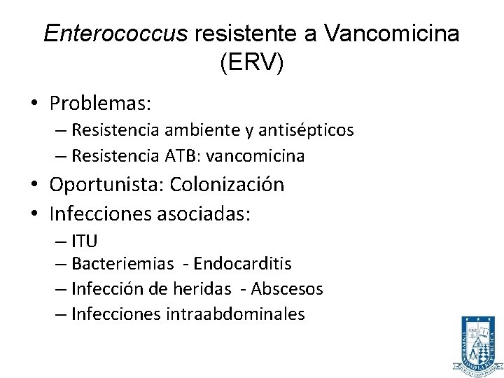 Enterococcus resistente a Vancomicina (ERV) • Problemas: – Resistencia ambiente y antisépticos – Resistencia