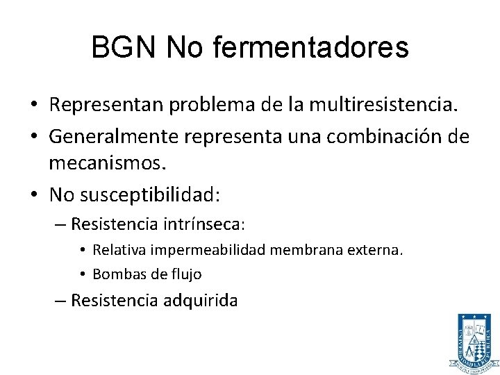 BGN No fermentadores • Representan problema de la multiresistencia. • Generalmente representa una combinación