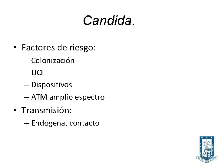 Candida. • Factores de riesgo: – Colonización – UCI – Dispositivos – ATM amplio