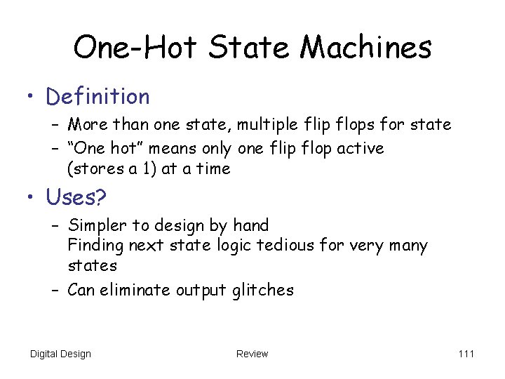 One-Hot State Machines • Definition – More than one state, multiple flip flops for One-Hot State Machines • Definition – More than one state, multiple flip flops for