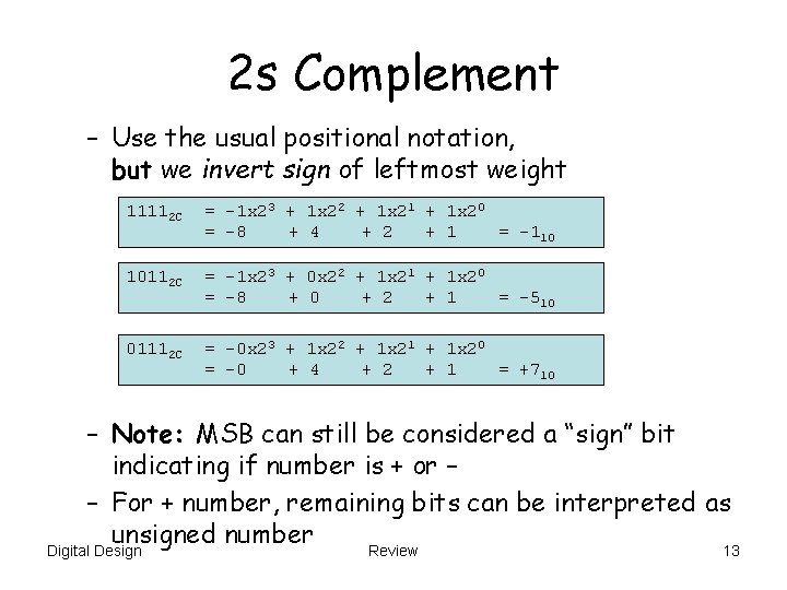 2 s Complement – Use the usual positional notation, but we invert sign of 2 s Complement – Use the usual positional notation, but we invert sign of