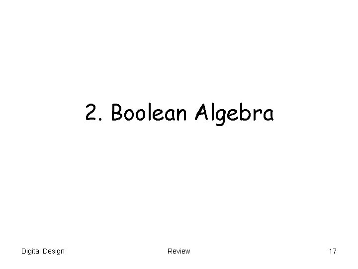 2. Boolean Algebra Digital Design Review 17 