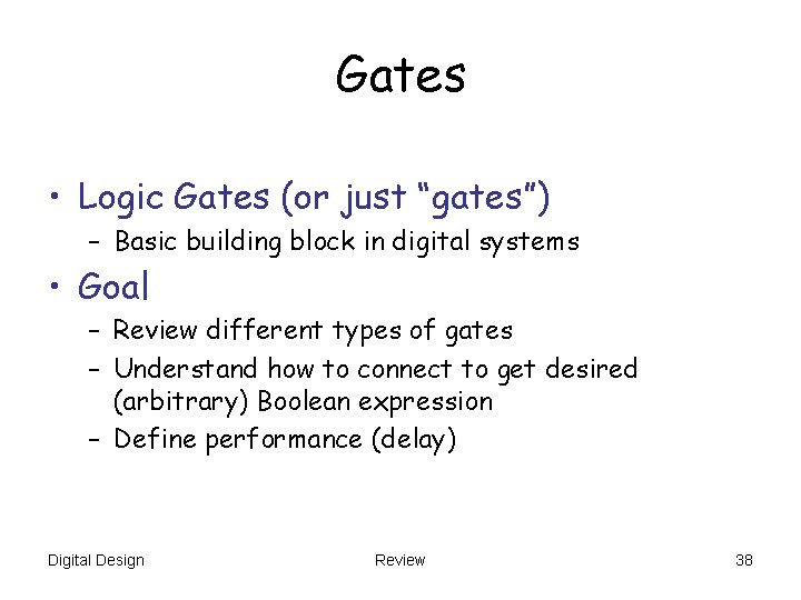 Gates • Logic Gates (or just “gates”) – Basic building block in digital systems