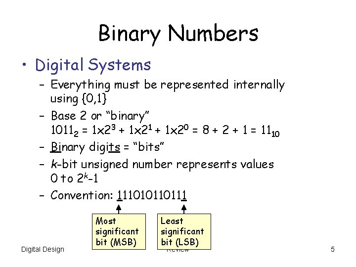 Binary Numbers • Digital Systems – Everything must be represented internally using {0, 1}