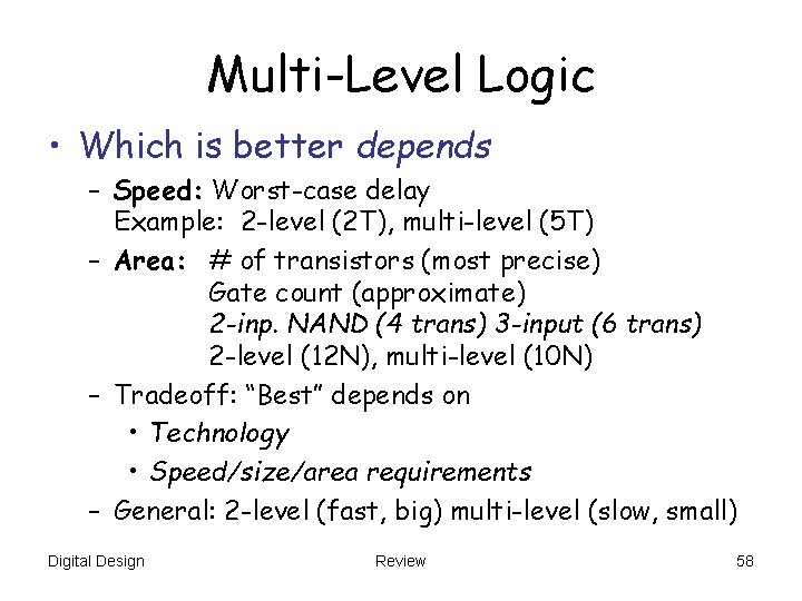 Multi-Level Logic • Which is better depends – Speed: Worst-case delay Example: 2 -level