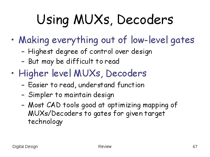 Using MUXs, Decoders • Making everything out of low-level gates – Highest degree of